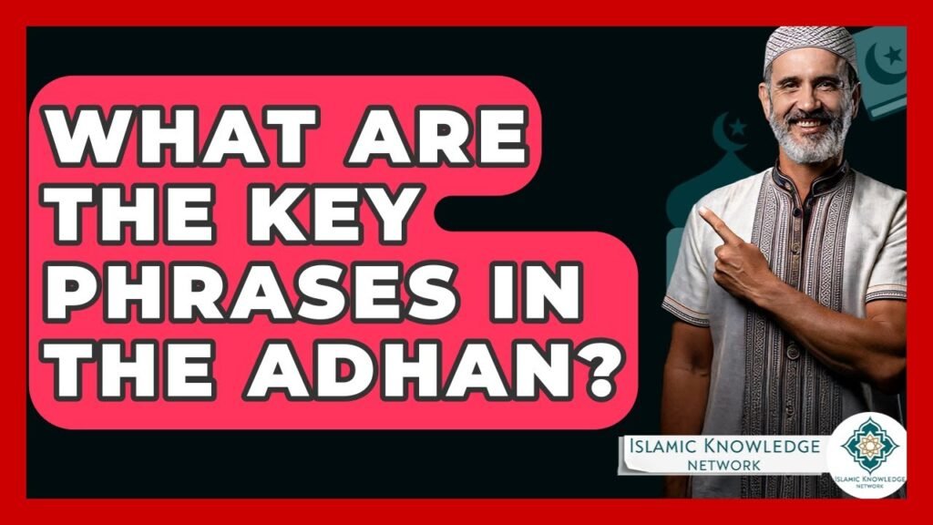 What Are the Key Phrases in the Adhan? Discover Here!