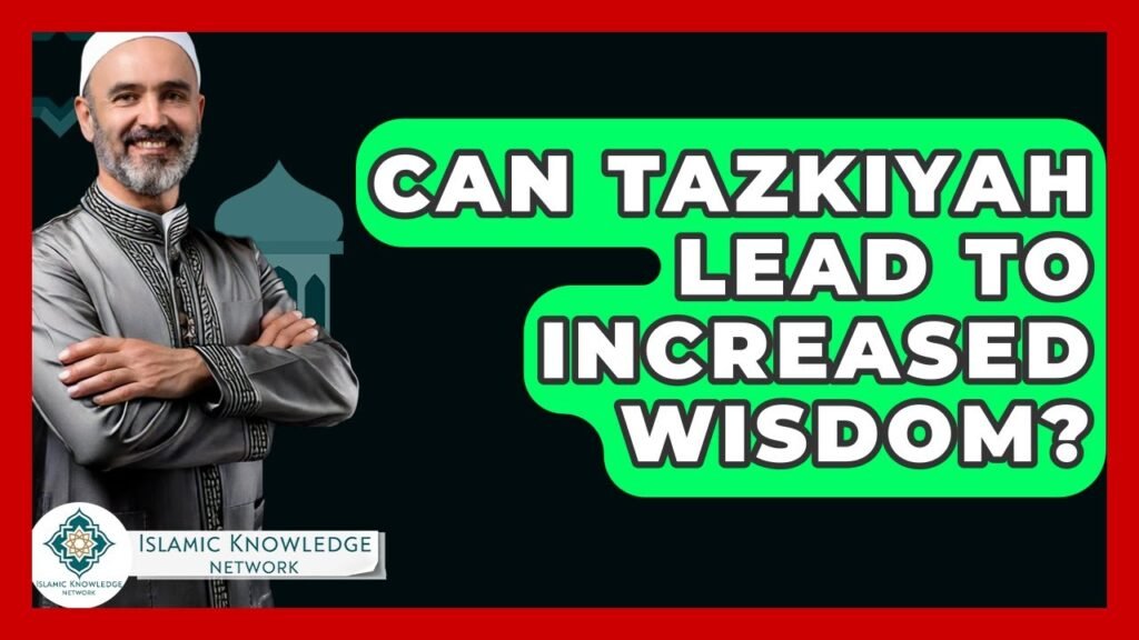 Can Tazkiyah Increase Your Wisdom? Explore the Connection!
