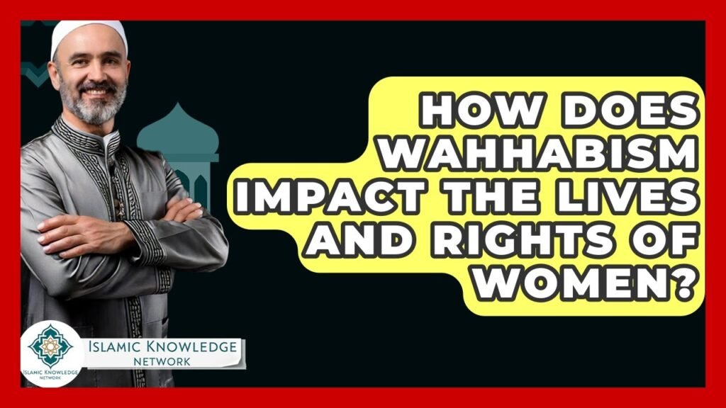 How Does Wahhabism Affect Women’s Lives and Rights Today?