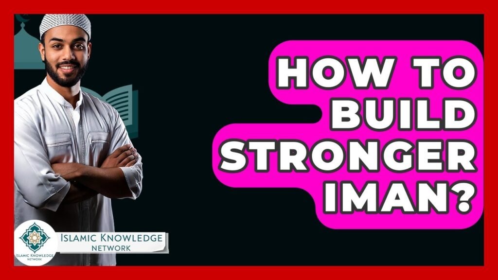 How Can You Build a Stronger Iman? Key Insights & Tips