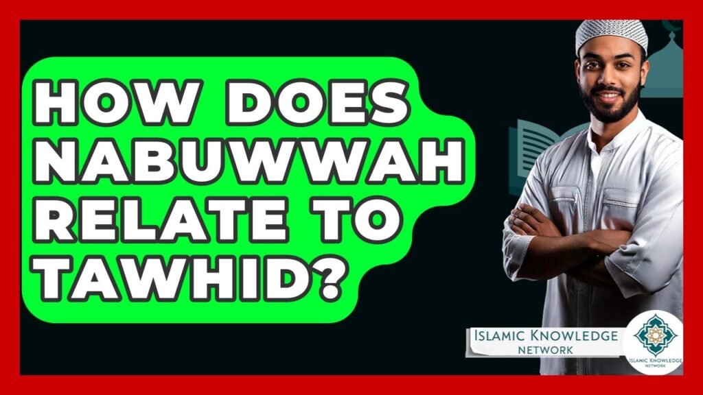 How Does Nabuwwah Relate to Tawhid in Islam?