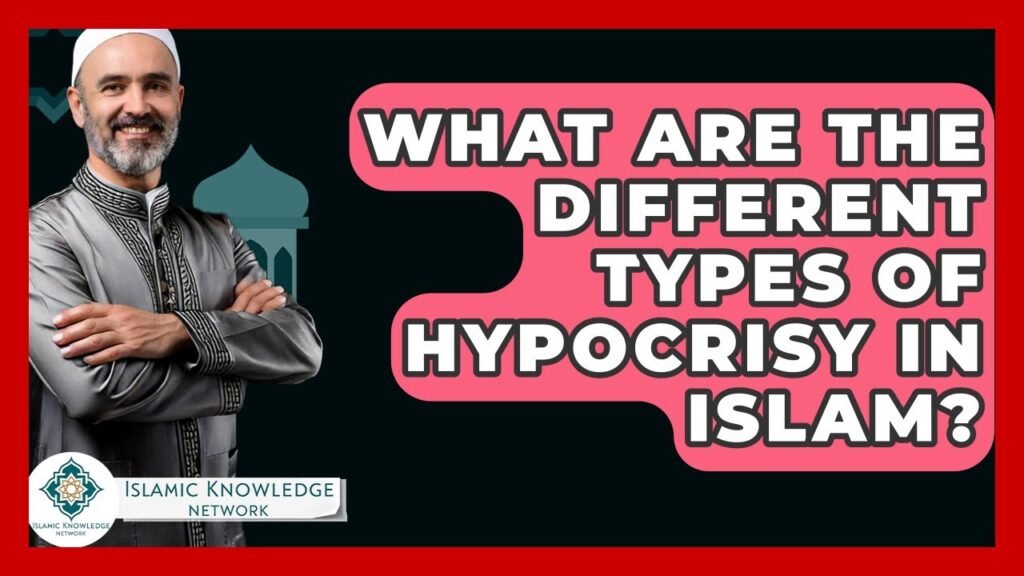 What Are the Types of Hypocrisy in Islam? Discover Now!