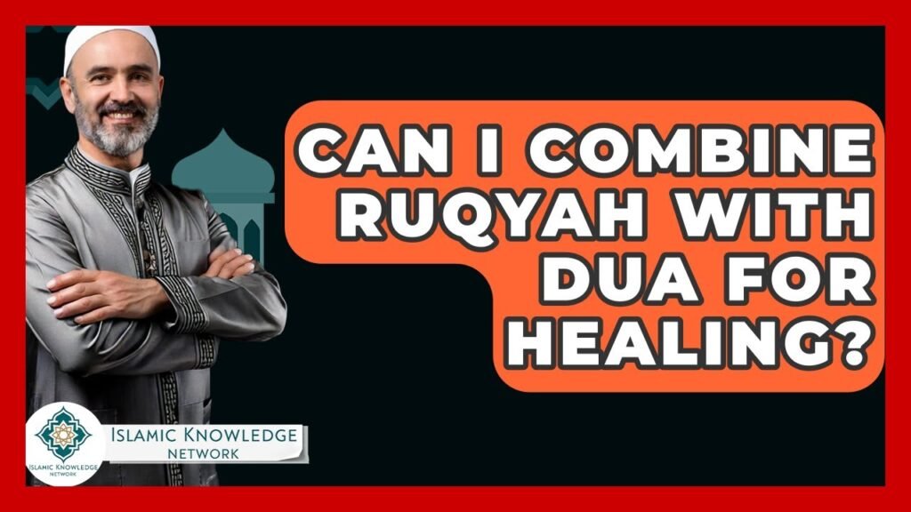 Can I Combine Ruqyah and Dua for Healing? Find Out!