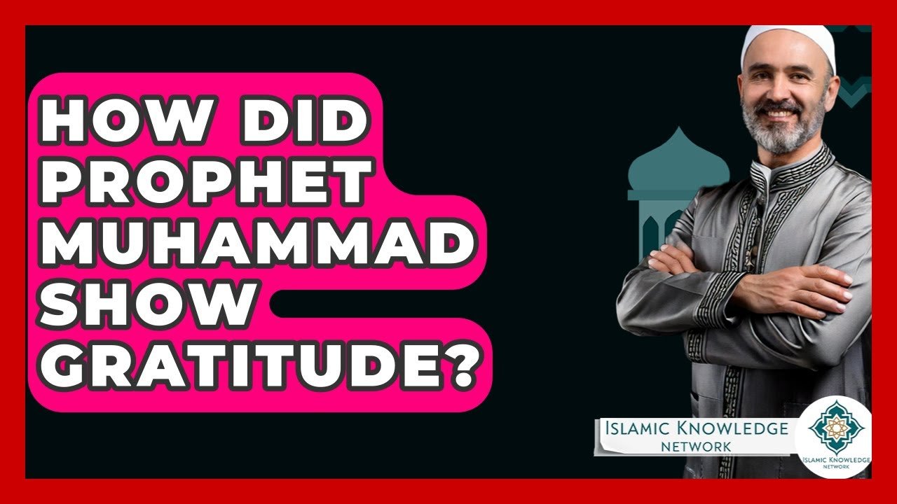 How Did Prophet Muhammad Demonstrate Gratitude?