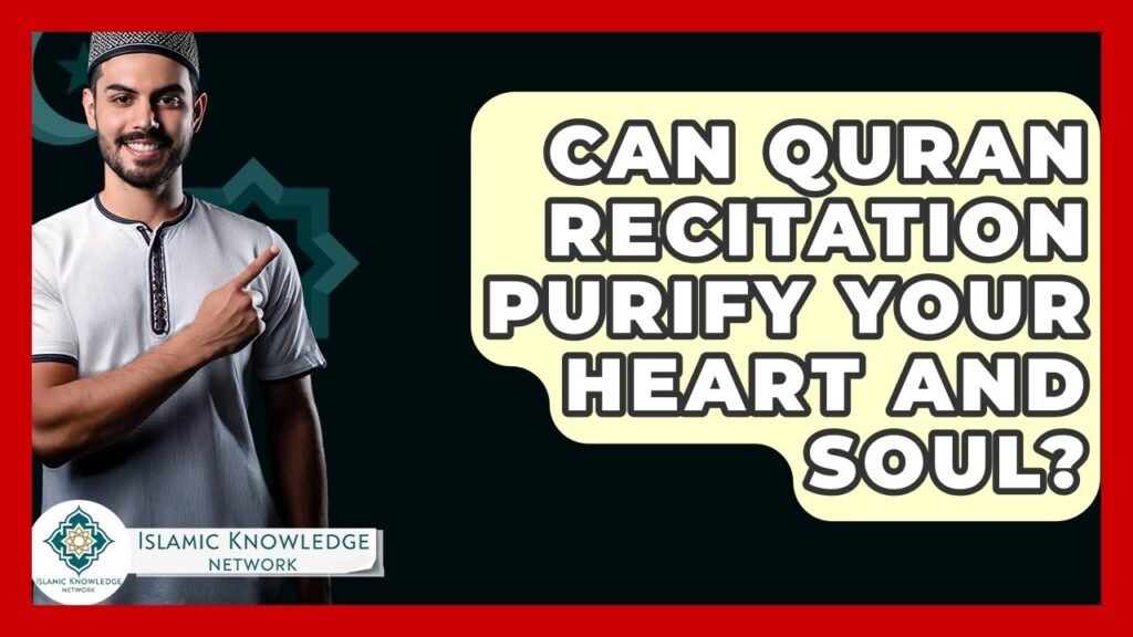 Can Quran Recitation Truly Purify Your Heart and Soul?