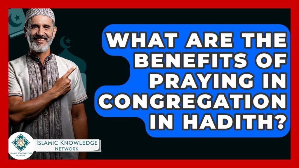 What Are the Benefits of Congregational Prayer in Hadith?