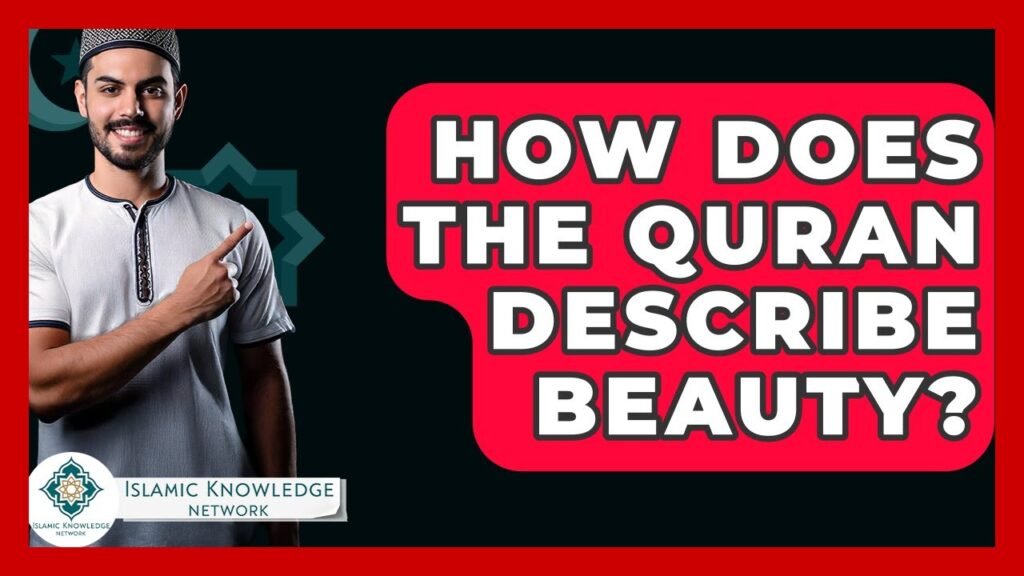How Does the Quran Define Beauty? Insights from Islamic Knowledge