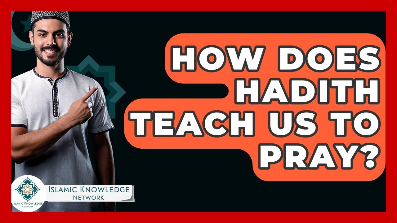 How Does Hadith Guide Our Prayer Practices in Islam?