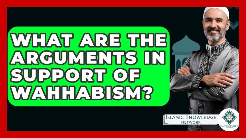 What Are the Supporting Arguments for Wahhabism?