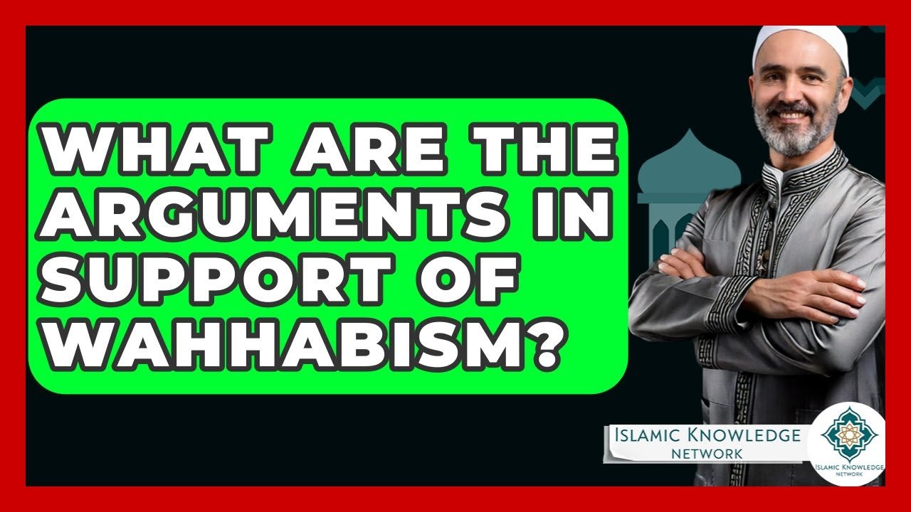 What Are the Supporting Arguments for Wahhabism?