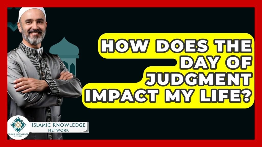 How Does the Day of Judgment Affect Your Life Today?