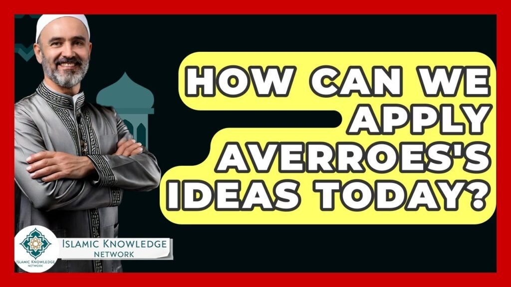 How Can We Apply Averroes’s Ideas in Today’s World?