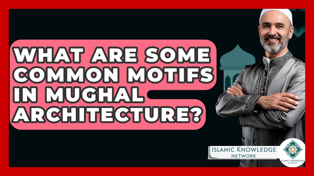 What Are Common Motifs in Mughal Architecture? Find Out!