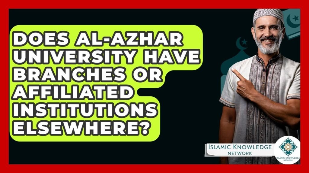 Does Al-Azhar University Have Branches or Affiliates Worldwide?