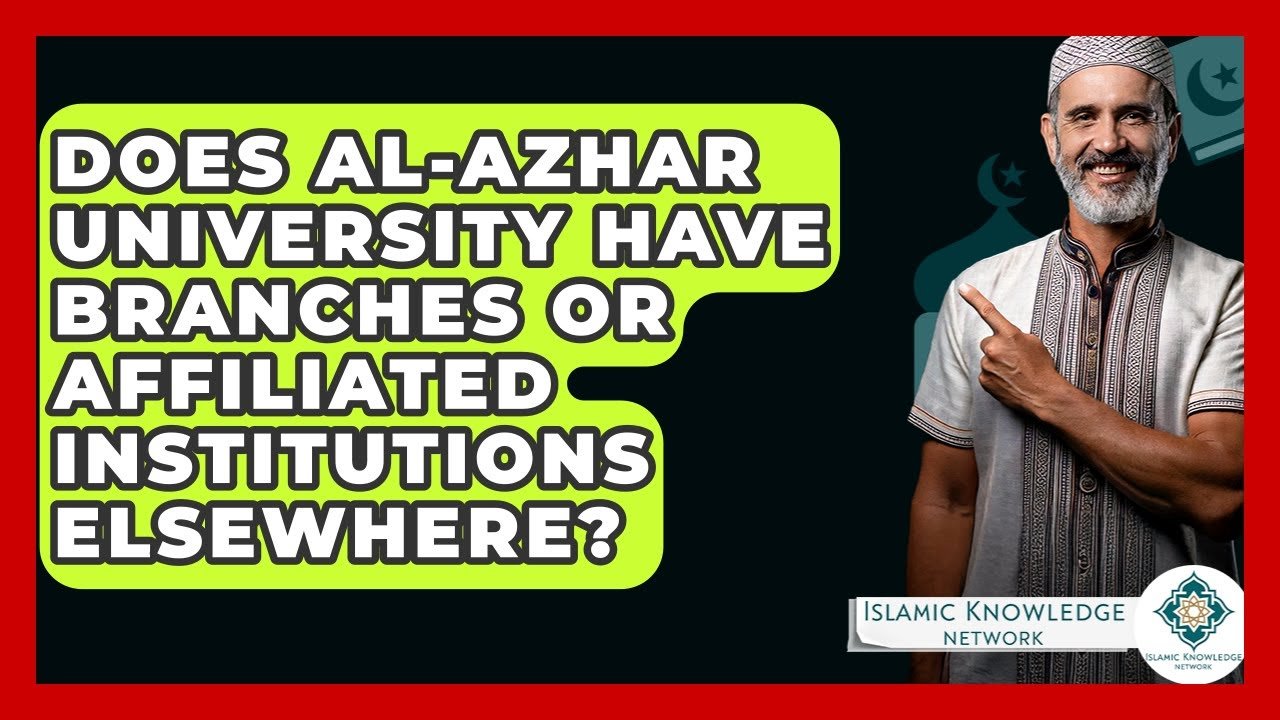 Does Al-Azhar University Have Branches or Affiliates Worldwide?