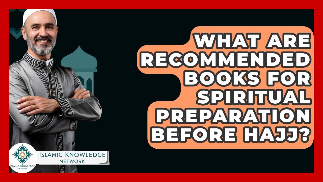 What Are the Best Books for Spiritual Preparation Before Hajj?