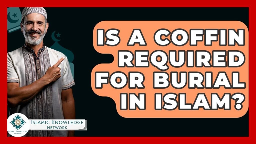 Is a Coffin Necessary for Burial in Islam?