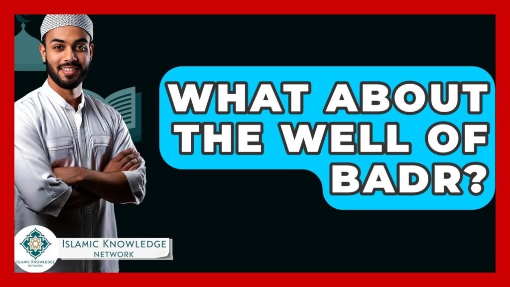 What Is the Significance of the Well of Badr?