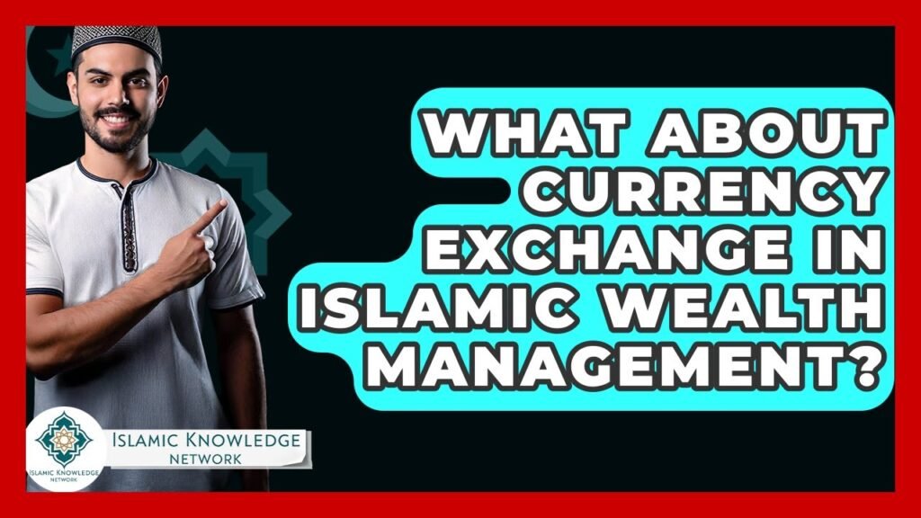 What Is Currency Exchange in Islamic Wealth Management?
