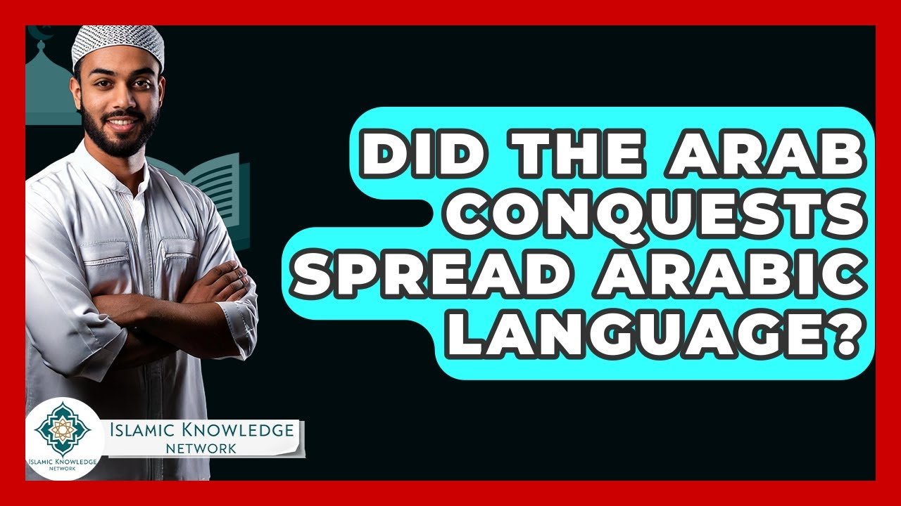 Did Arab Conquests Spread the Arabic Language Widely?