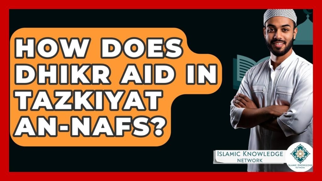 How Does Dhikr Contribute to Tazkiyat An-Nafs?