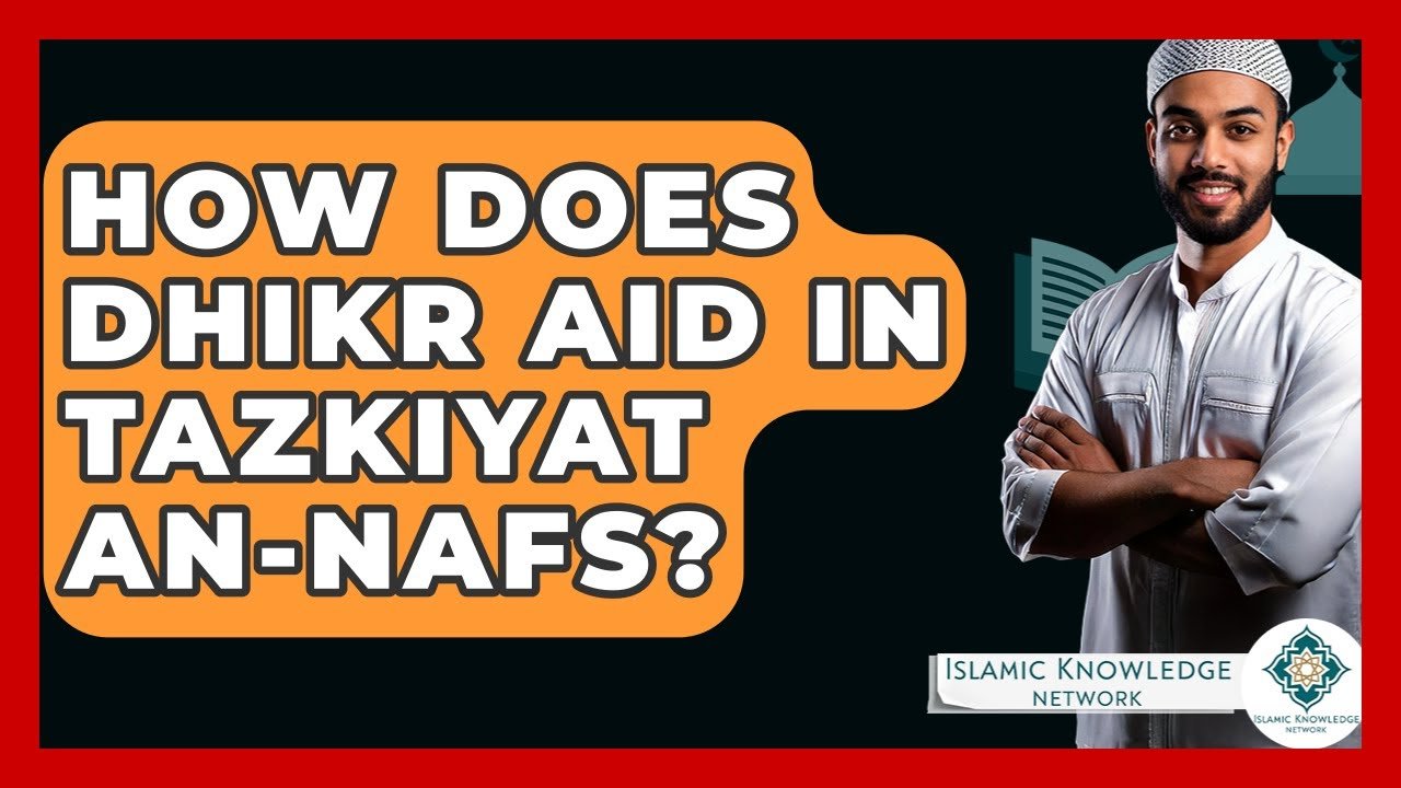How Does Dhikr Contribute to Tazkiyat An-Nafs?