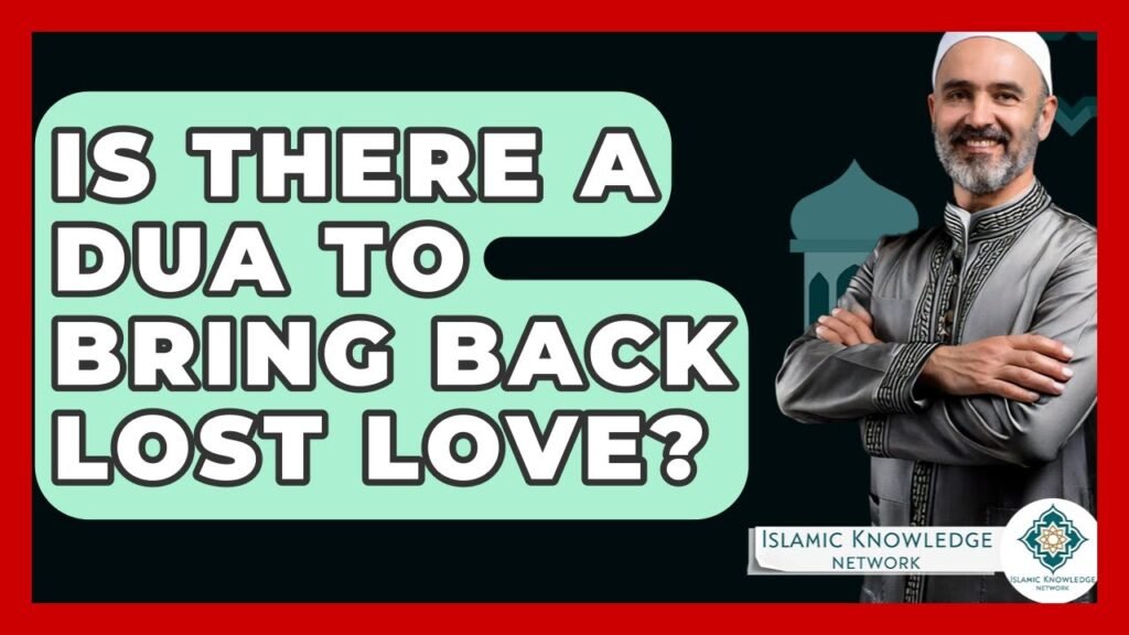 Is There a Dua to Bring Back Lost Love? Discover Now!