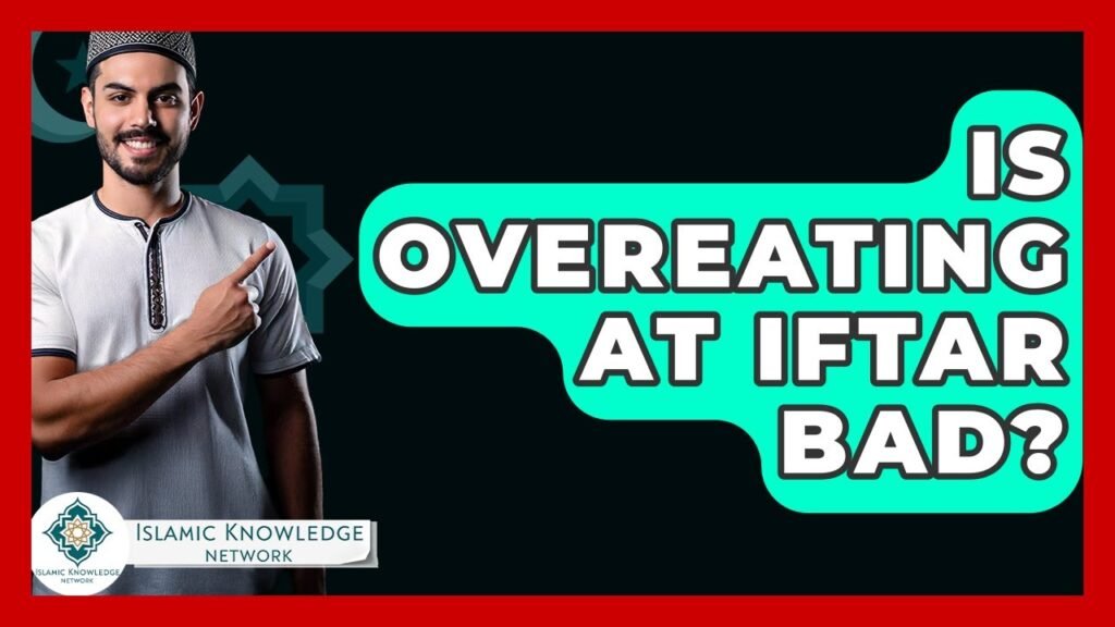 Is Overeating at Iftar Harmful for Your Health?