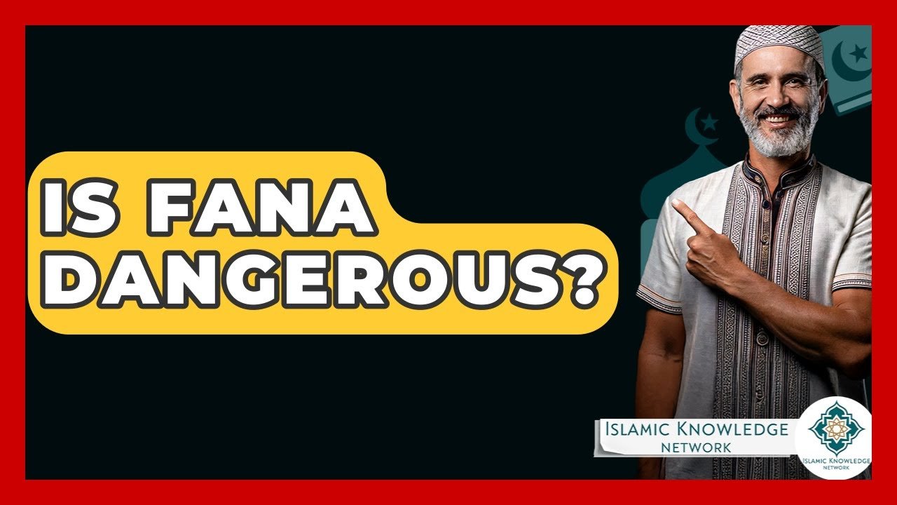 Is Fana Dangerous in Islam? Uncover the Truth Here!
