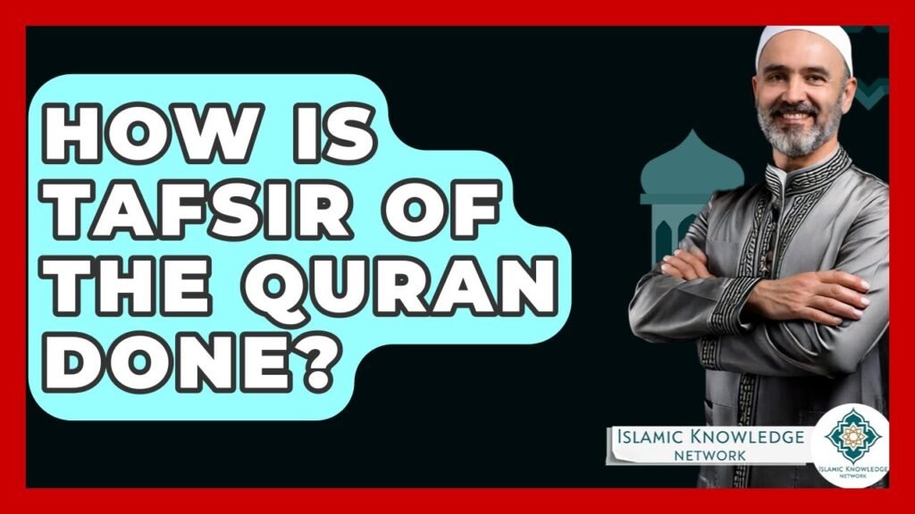 How Is Tafsir of the Quran Done? Key Insights & Methods