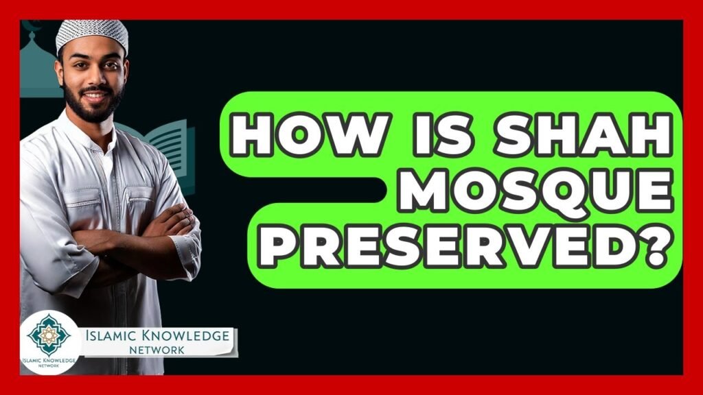 How Is Shah Mosque Preserved? Discover the Secrets Here!