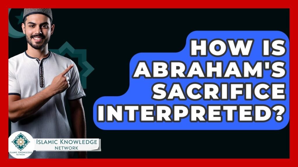How Is Abraham’s Sacrifice Interpreted in Islam?