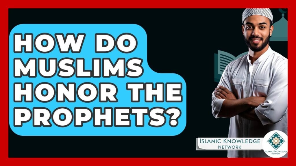 How Do Muslims Honor the Prophets? Discover the Practices!