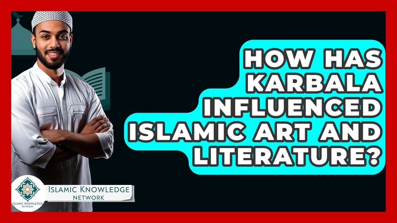 How Has Karbala Shaped Islamic Art and Literature?