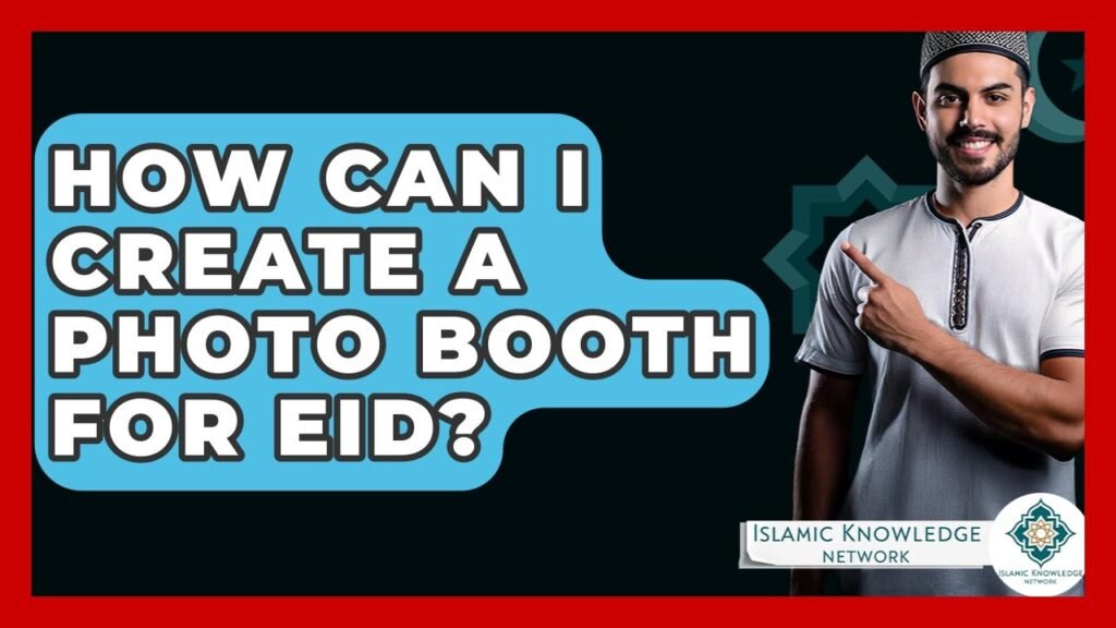 How to Create an Eid Photo Booth: Tips and Ideas?