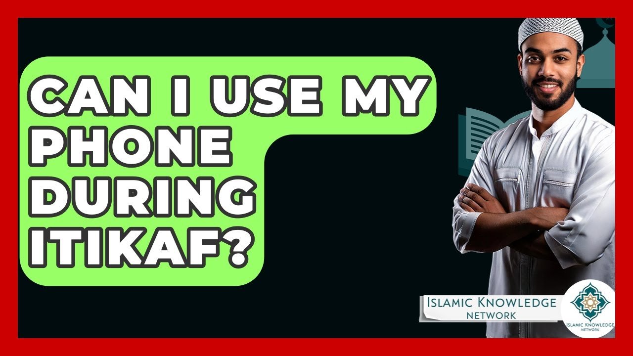 Can I Use My Phone During Itikaf? Key Insights Explained!