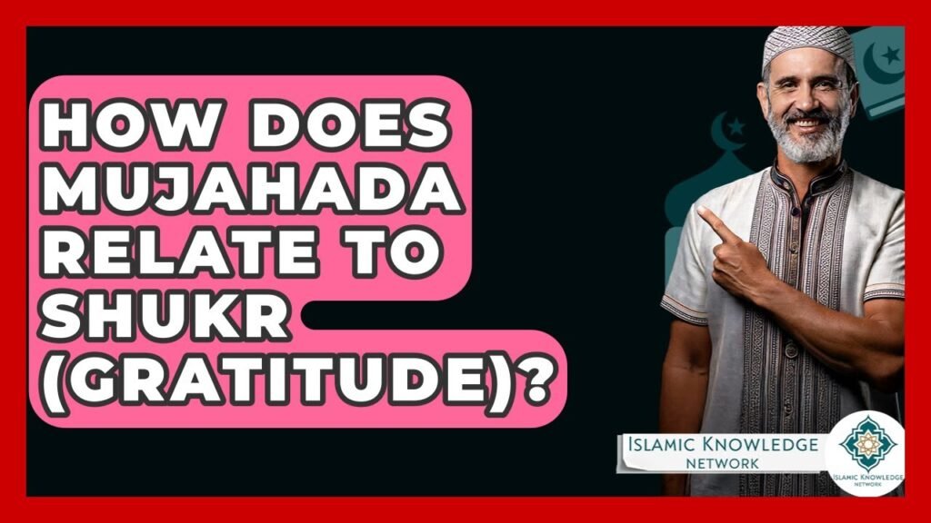 How Does Mujahada Connect to Shukr (Gratitude) in Islam?