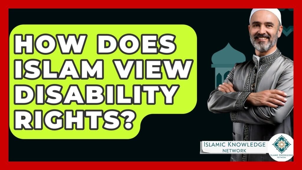 How Does Islam Address Disability Rights and Inclusion?