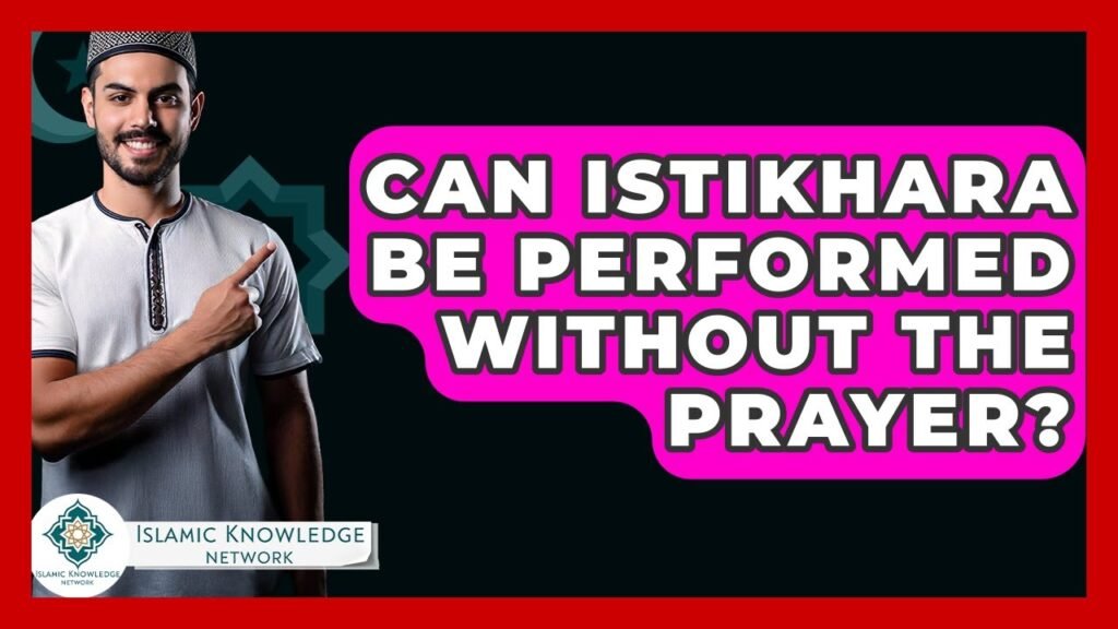 Can You Perform Istikhara Without the Prayer? Find Out!