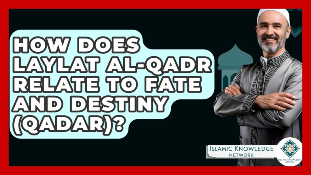 What Is the Connection Between Laylat Al-Qadr and Destiny?