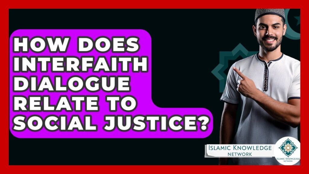 How Does Interfaith Dialogue Promote Social Justice?