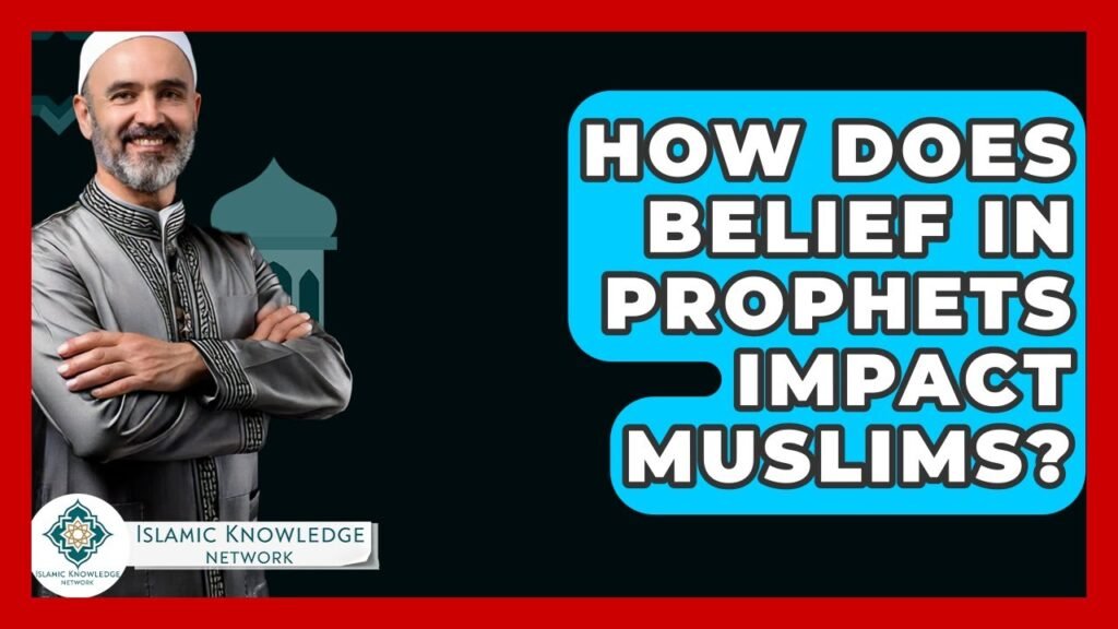 How Does Belief in Prophets Affect Muslims’ Practices?