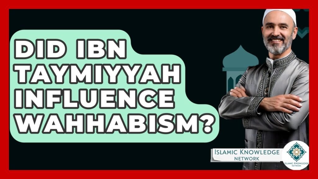 Did Ibn Taymiyyah Influence Wahhabism? Uncover the Truth Here! Did Ibn Taymiyyah Influence Wahhabism? Uncover the Truth Here!