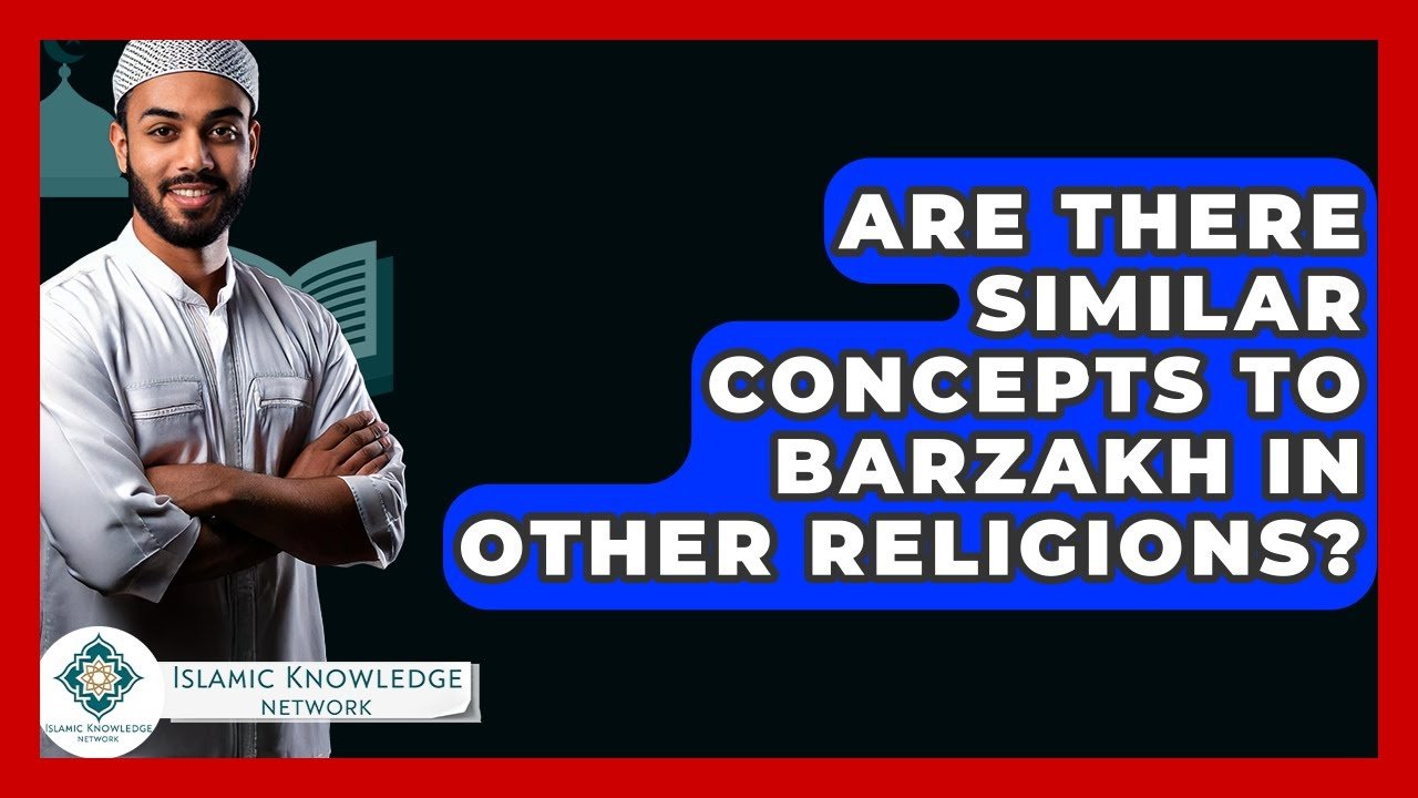 Are There Similar Concepts to Barzakh in Other Religions?