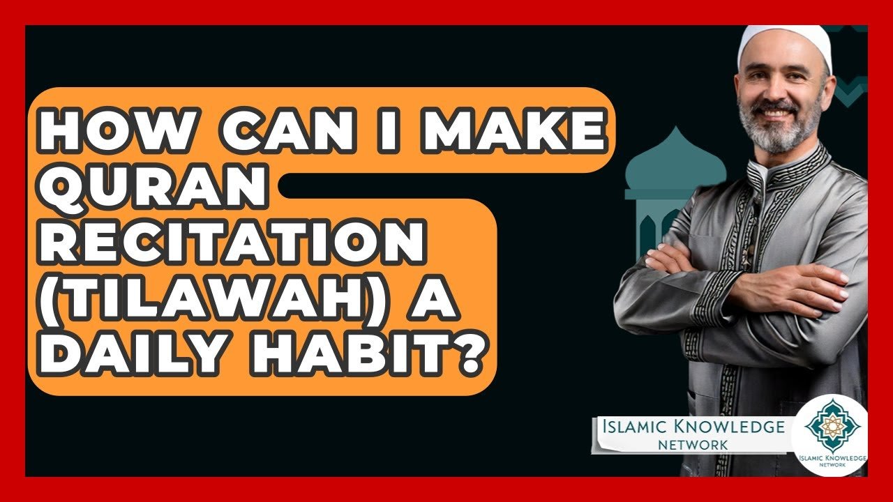 How to Make Quran Recitation a Daily Habit?