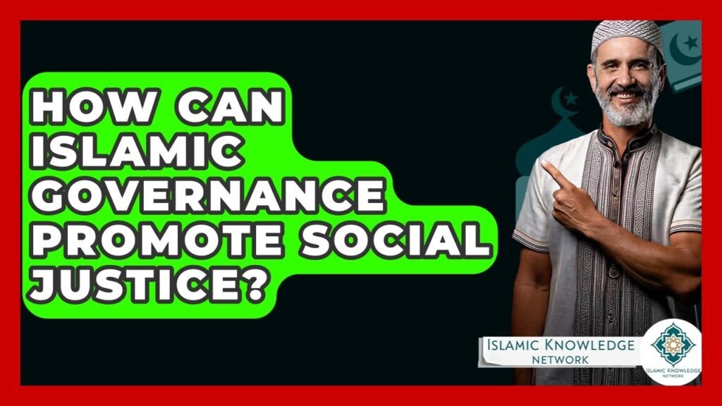 How Can Islamic Governance Enhance Social Justice Today?