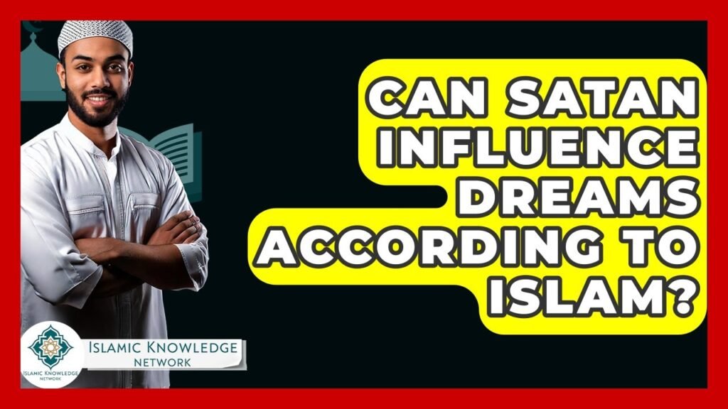 Can Satan Influence Dreams in Islam? Uncover the Insights!