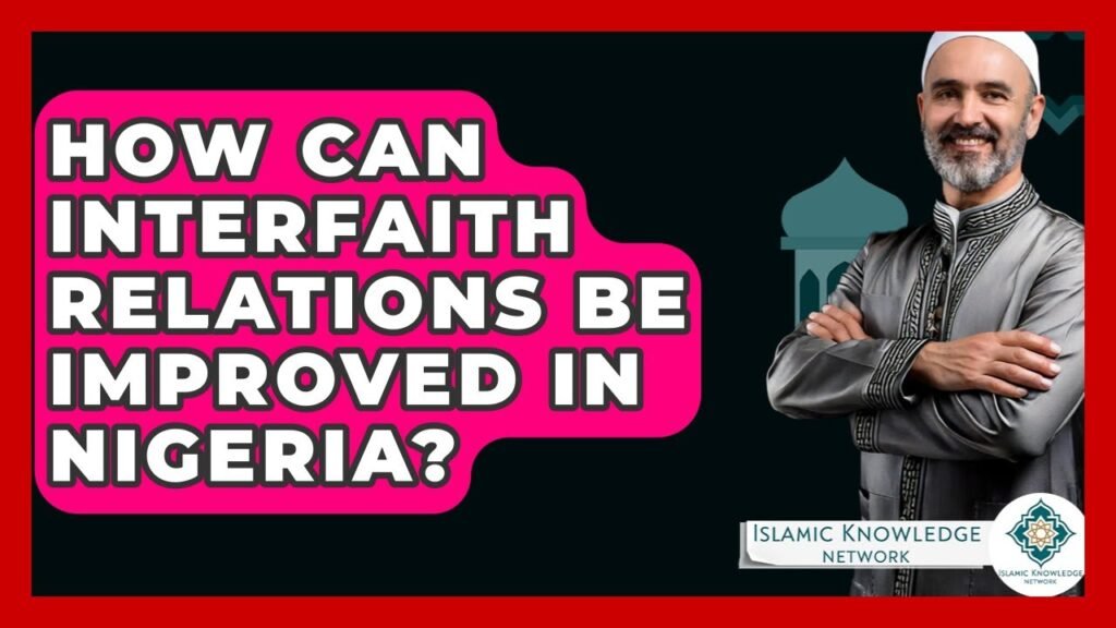 How Can Interfaith Relations Be Enhanced in Nigeria?