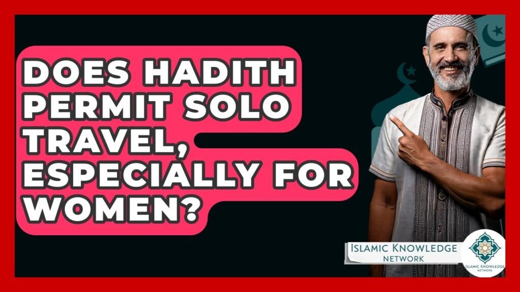 Does Hadith Permit Solo Travel for Women in Islam?