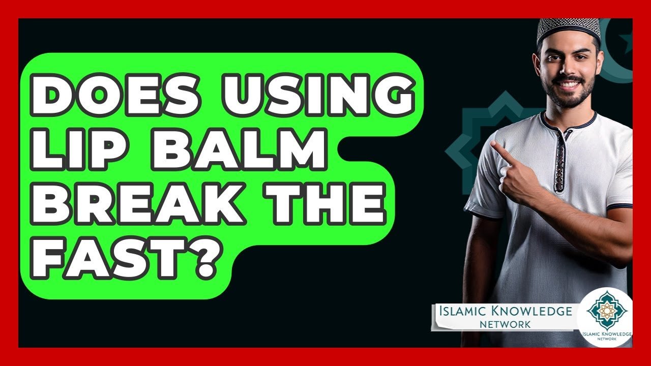 Does Lip Balm Break the Fast? Find Out Here!